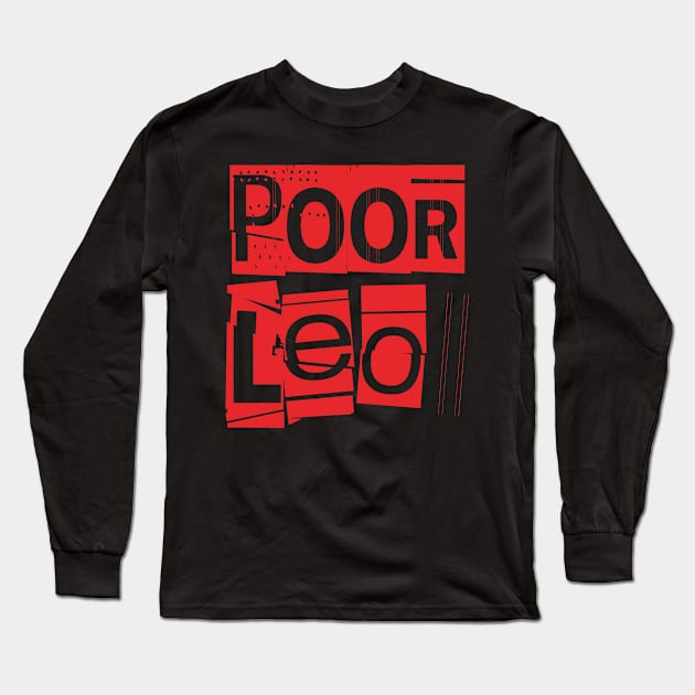 Poor Leo-Horoscope Long Sleeve T-Shirt by CreatenewARTees